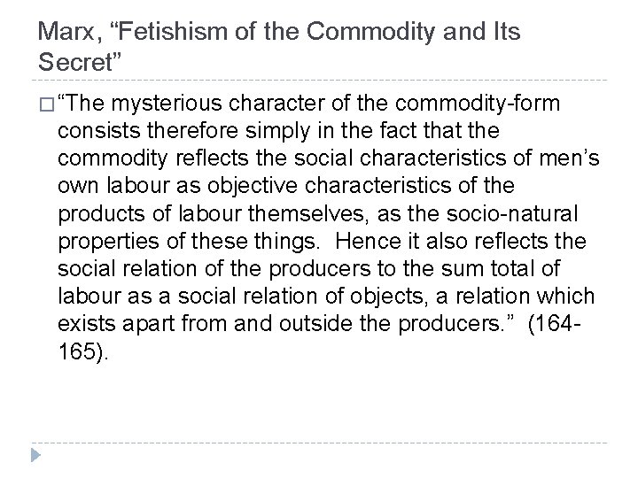 Marx, “Fetishism of the Commodity and Its Secret” � “The mysterious character of the