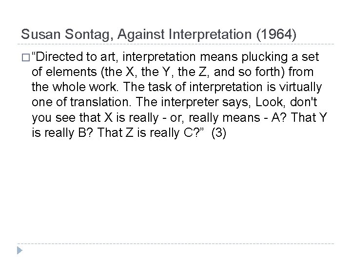 Susan Sontag, Against Interpretation (1964) � “Directed to art, interpretation means plucking a set