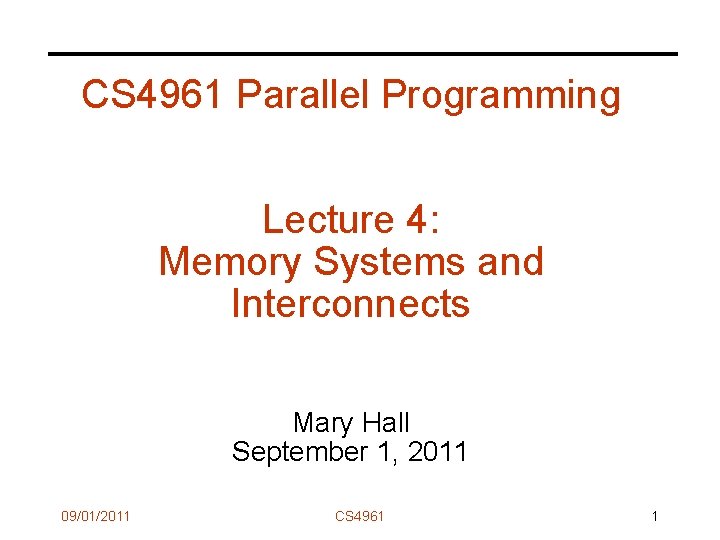 CS 4961 Parallel Programming Lecture 4: Memory Systems and Interconnects Mary Hall September 1,