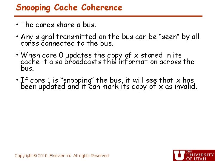 Snooping Cache Coherence • The cores share a bus. • Any signal transmitted on