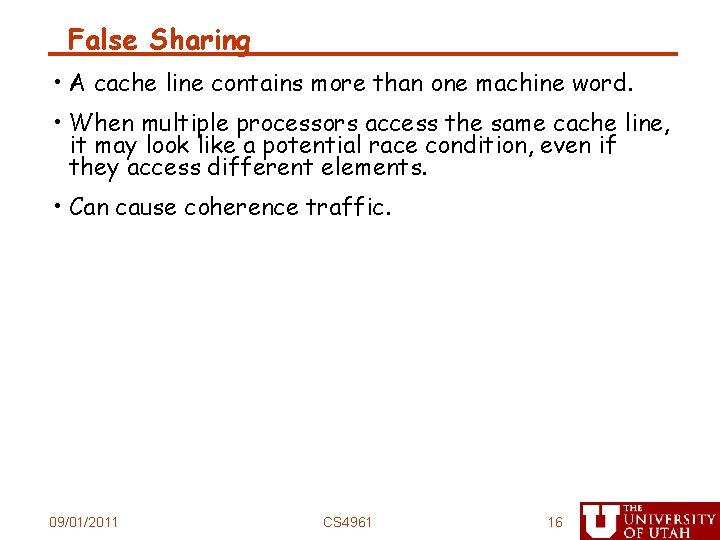 False Sharing • A cache line contains more than one machine word. • When