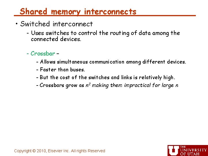 Shared memory interconnects • Switched interconnect - Uses switches to control the routing of