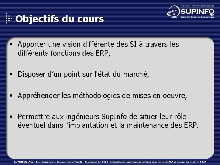 Objectifs du cours § Apporter une vision différente des SI à travers les différents