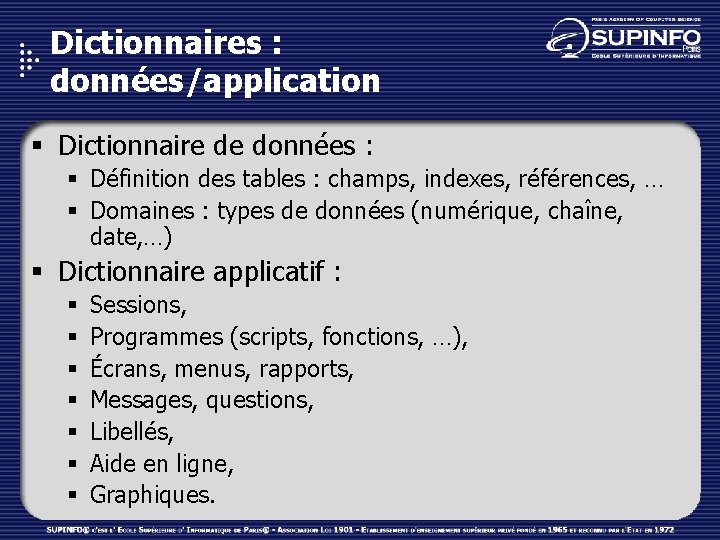 Dictionnaires : données/application § Dictionnaire de données : § Définition des tables : champs,