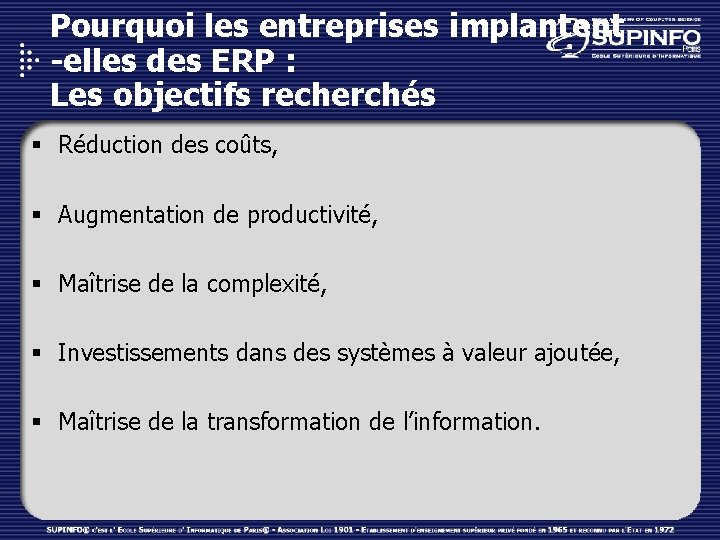 Pourquoi les entreprises implantent -elles des ERP : Les objectifs recherchés § Réduction des