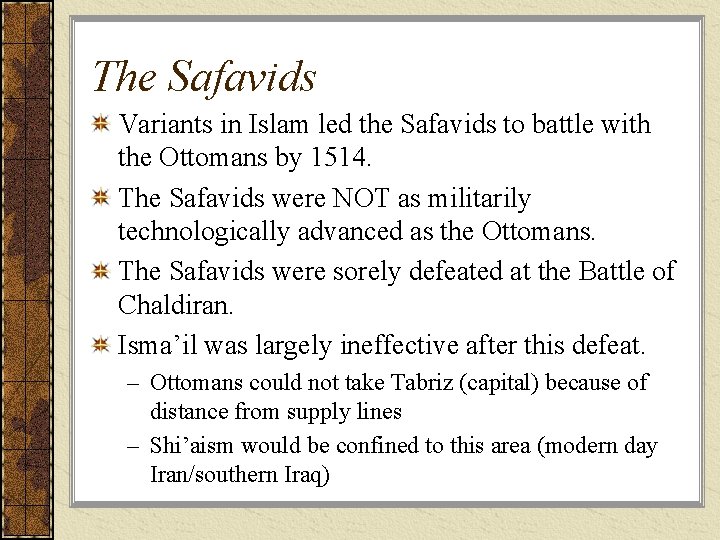 The Safavids Variants in Islam led the Safavids to battle with the Ottomans by