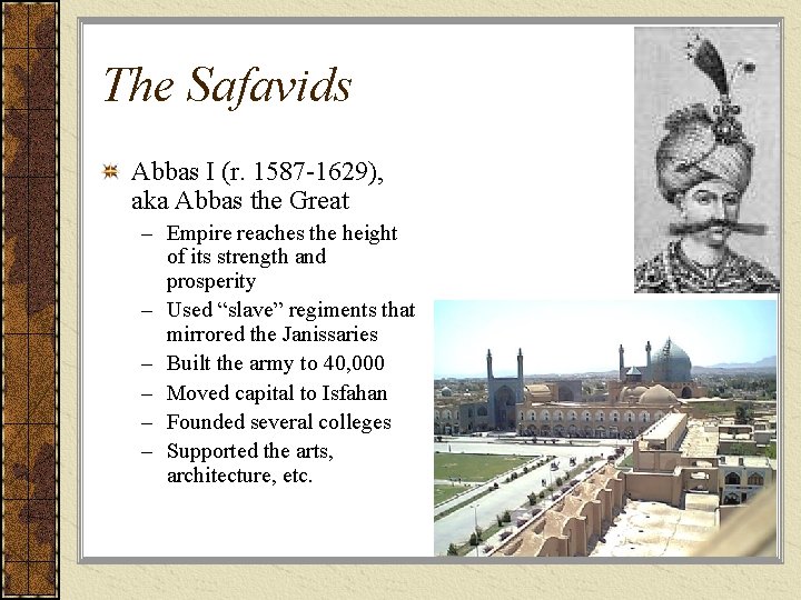 The Safavids Abbas I (r. 1587 -1629), aka Abbas the Great – Empire reaches