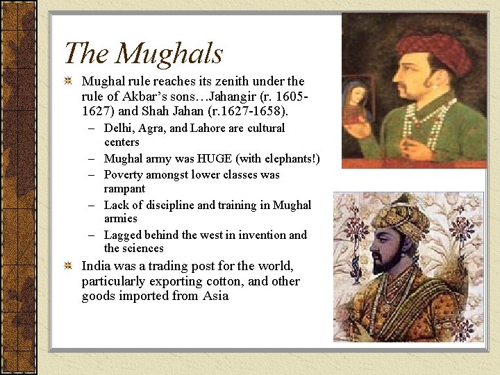 The Mughals Mughal rule reaches its zenith under the rule of Akbar’s sons…Jahangir (r.