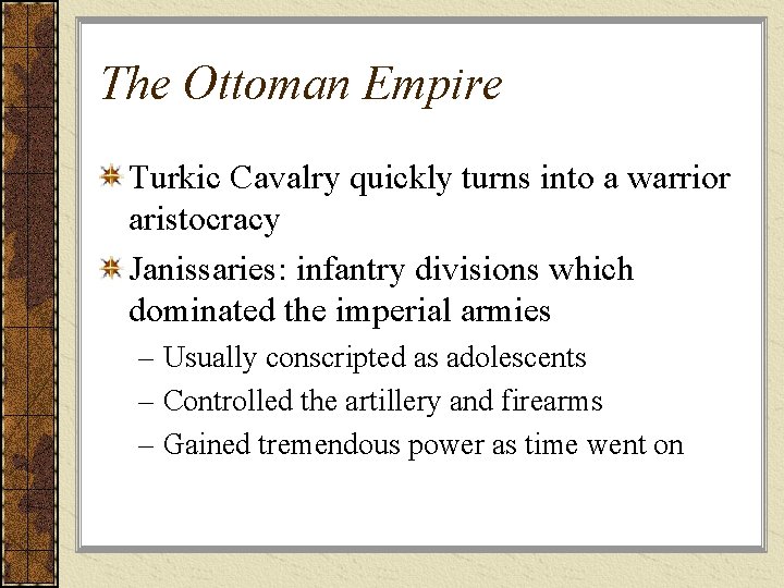 The Ottoman Empire Turkic Cavalry quickly turns into a warrior aristocracy Janissaries: infantry divisions