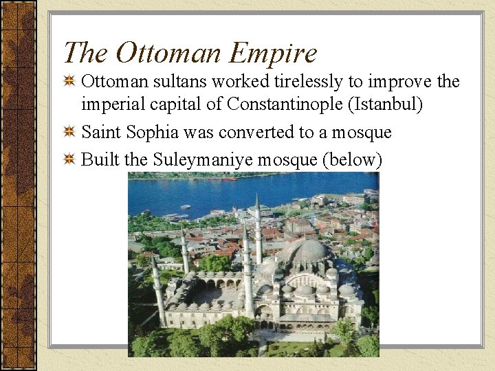 The Ottoman Empire Ottoman sultans worked tirelessly to improve the imperial capital of Constantinople