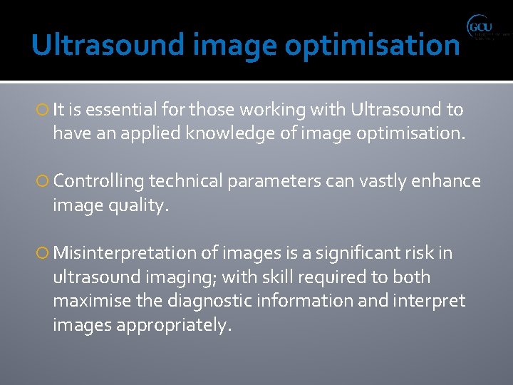 Ultrasound image optimisation It is essential for those working with Ultrasound to have an