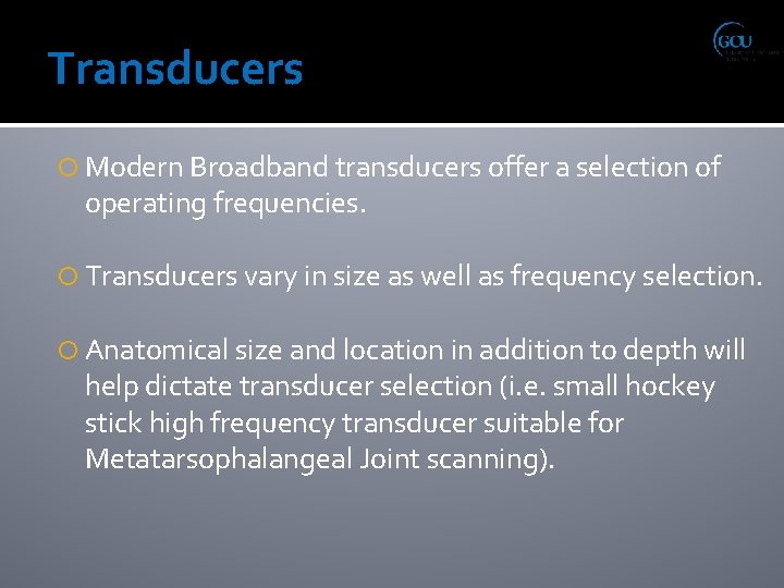 Transducers Modern Broadband transducers offer a selection of operating frequencies. Transducers vary in size
