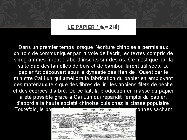 LE PAPIER ( 纸= ZHǏ) Dans un premier temps lorsque l’écriture chinoise a permis