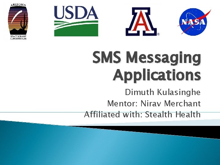 SMS Messaging Applications Dimuth Kulasinghe Mentor: Nirav Merchant Affiliated with: Stealth Health 