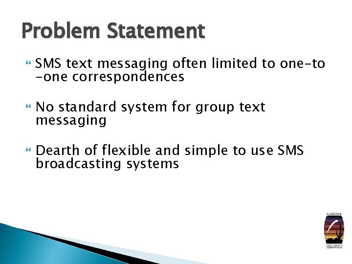 Problem Statement SMS text messaging often limited to one-to -one correspondences No standard system