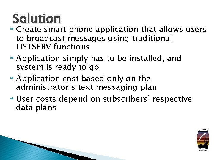 Solution Create smart phone application that allows users to broadcast messages using traditional LISTSERV