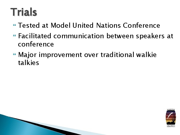 Trials Tested at Model United Nations Conference Facilitated communication between speakers at conference Major