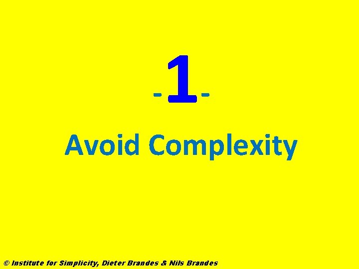 - 1 - Avoid Complexity © Institute for Simplicity, Dieter Brandes & Nils Brandes