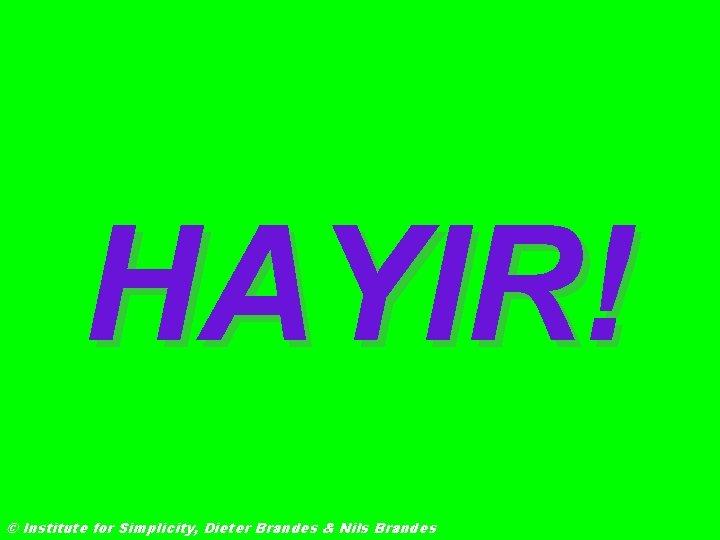 HAYIR! © Institute for Simplicity, Dieter Brandes & Nils Brandes 