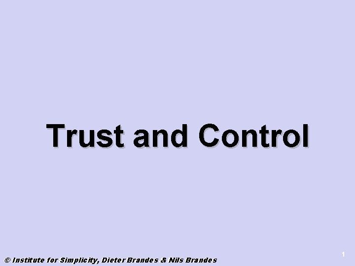 Trust and Control © © Institute for Simplicity, Dieter Brandes & & Nils Brandes