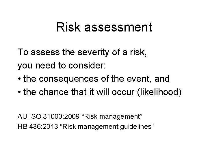 Risk assessment To assess the severity of a risk, you need to consider: • Risk assessment To assess the severity of a risk, you need to consider: •