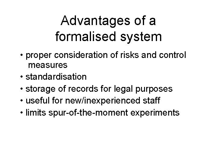 Advantages of a formalised system • proper consideration of risks and control measures • Advantages of a formalised system • proper consideration of risks and control measures •