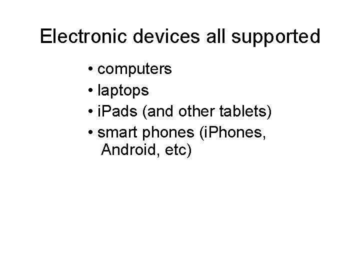 Electronic devices all supported • computers • laptops • i. Pads (and other tablets) Electronic devices all supported • computers • laptops • i. Pads (and other tablets)