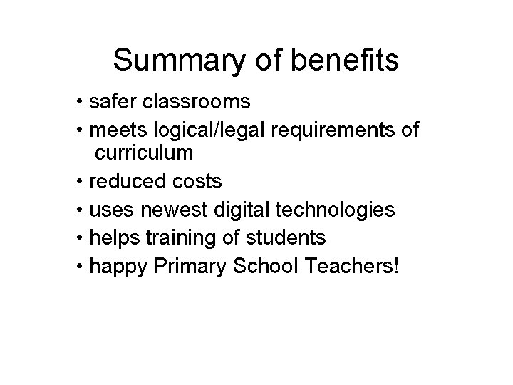 Summary of benefits • safer classrooms • meets logical/legal requirements of curriculum • reduced Summary of benefits • safer classrooms • meets logical/legal requirements of curriculum • reduced