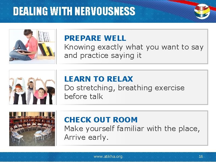 DEALING WITH NERVOUSNESS PREPARE WELL Knowing exactly what you want to say and practice