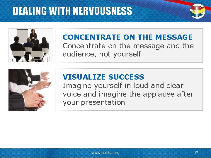 DEALING WITH NERVOUSNESS CONCENTRATE ON THE MESSAGE Concentrate on the message and the audience,