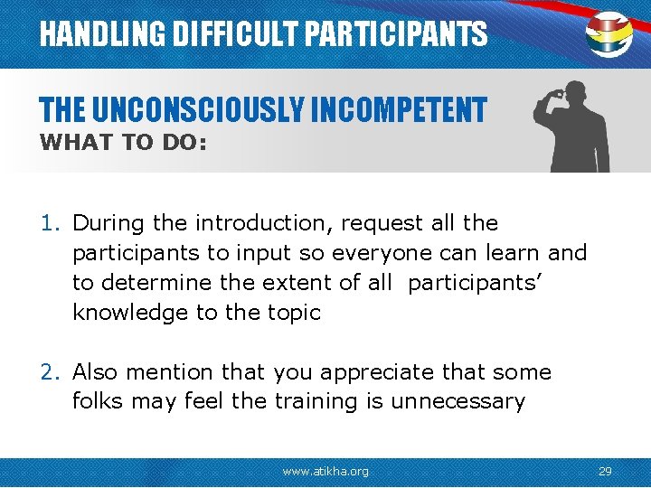 HANDLING DIFFICULT PARTICIPANTS THE UNCONSCIOUSLY INCOMPETENT WHAT TO DO: 1. During the introduction, request