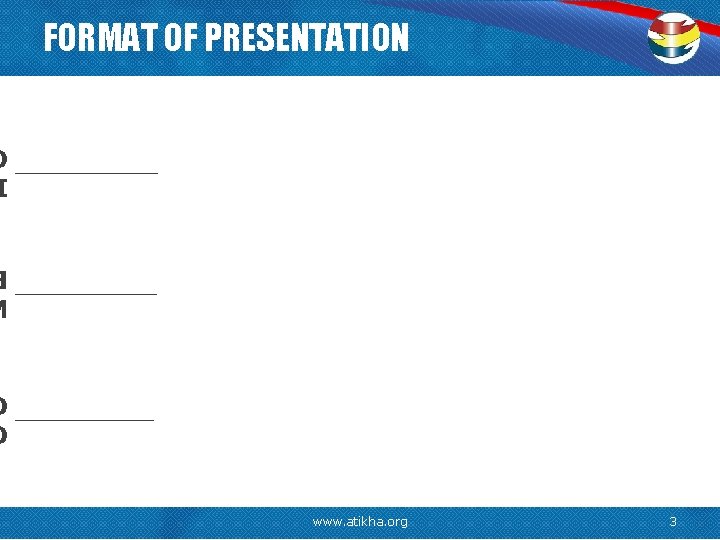 FORMAT OF PRESENTATION www. atikha. org 3 