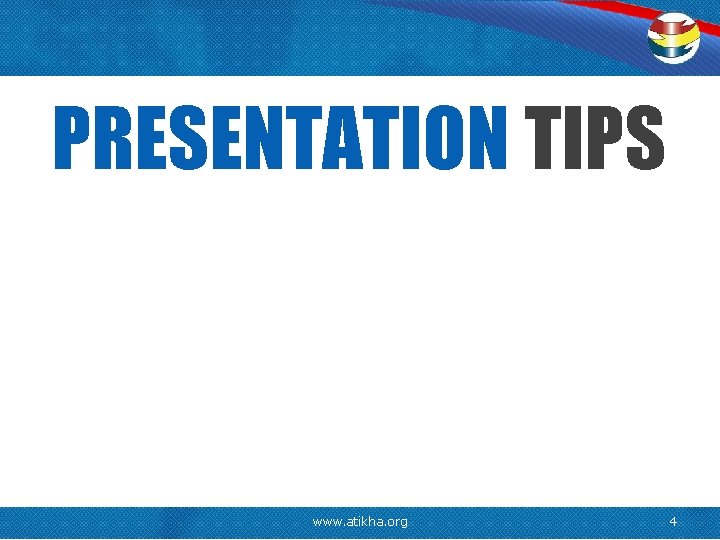 PRESENTATION TIPS www. atikha. org 4 