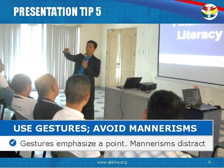 PRESENTATION TIP 5 USE GESTURES; AVOID MANNERISMS Gestures emphasize a point. Mannerisms distract www.