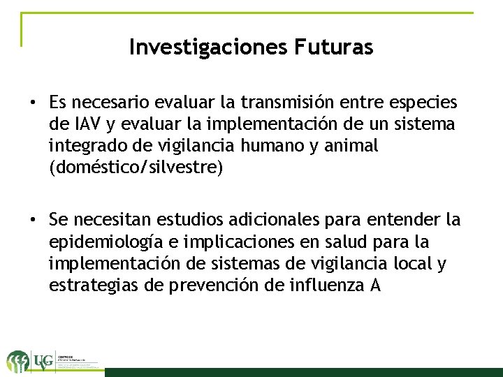 Investigaciones Futuras • Es necesario evaluar la transmisión entre especies de IAV y evaluar