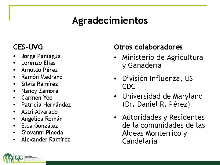 Agradecimientos CES-UVG • • • • Jorge Paniagua Lorenzo Elías Arnoldo Pérez Ramón Medrano