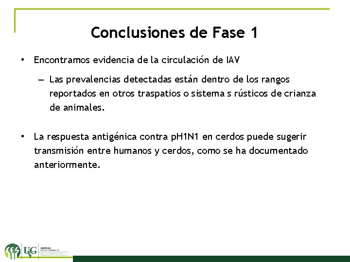 Conclusiones de Fase 1 • Encontramos evidencia de la circulación de IAV – Las