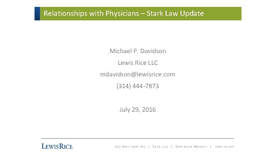 Relationships with Physicians – Stark Law Update Michael P. Davidson Lewis Rice LLC mdavidson@lewisrice.