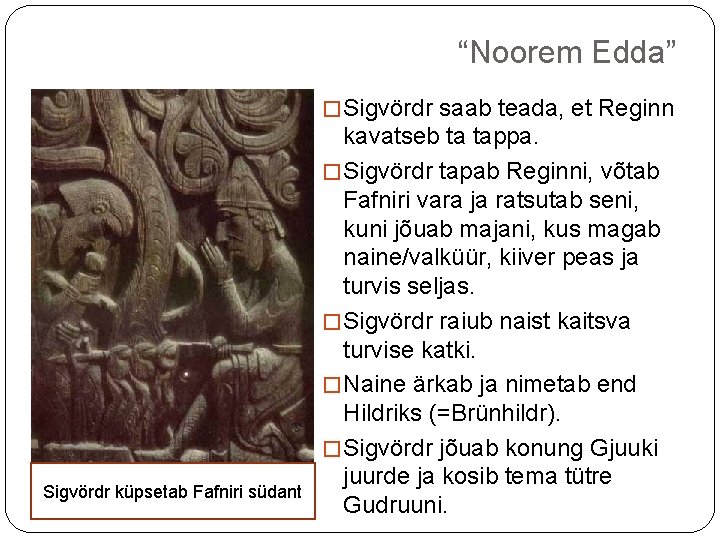 “Noorem Edda” � Sigvördr saab teada, et Reginn Sigvördr küpsetab Fafniri südant kavatseb ta