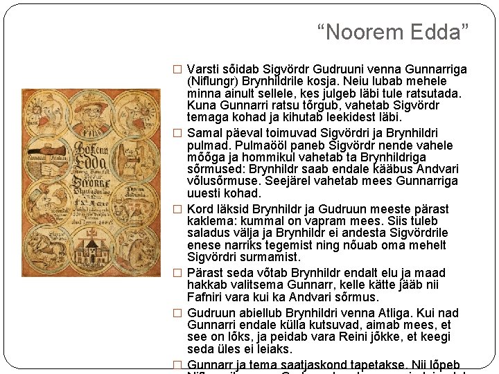 “Noorem Edda” � Varsti sõidab Sigvördr Gudruuni venna Gunnarriga � � � (Niflungr) Brynhildrile