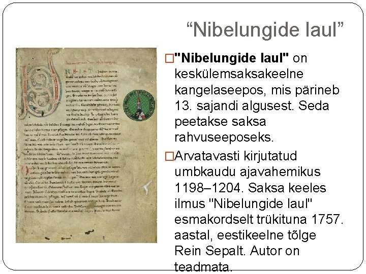 “Nibelungide laul” �"Nibelungide laul" on keskülemsaksakeelne kangelaseepos, mis pärineb 13. sajandi algusest. Seda peetakse