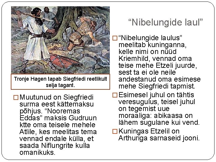 “Nibelungide laul” � “Nibelungide laulus” Tronje Hagen tapab Siegfriedi reetlikult selja tagant. � Muutunud