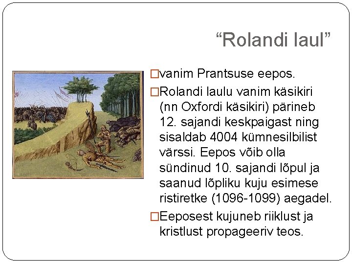 “Rolandi laul” �vanim Prantsuse eepos. �Rolandi laulu vanim käsikiri (nn Oxfordi käsikiri) pärineb 12.