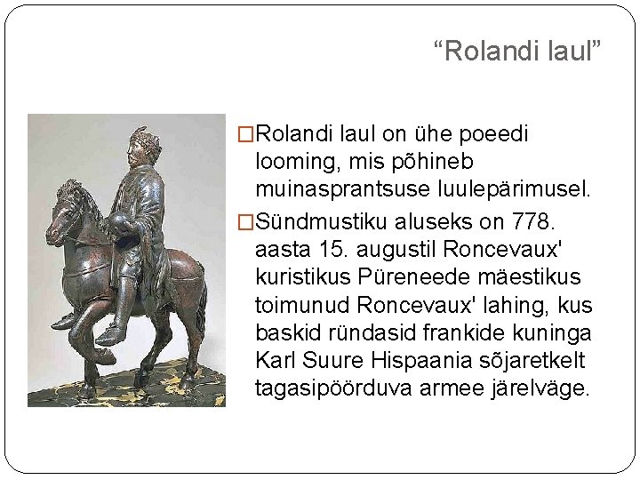 “Rolandi laul” �Rolandi laul on ühe poeedi looming, mis põhineb muinasprantsuse luulepärimusel. �Sündmustiku aluseks
