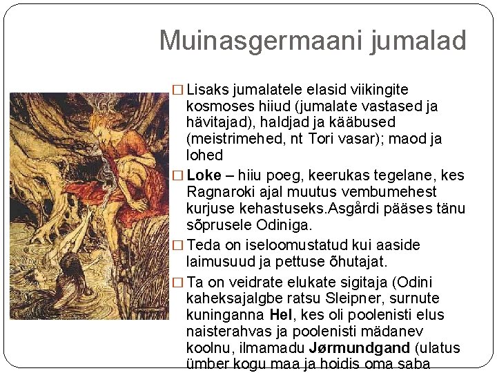 Muinasgermaani jumalad � Lisaks jumalatele elasid viikingite kosmoses hiiud (jumalate vastased ja hävitajad), haldjad