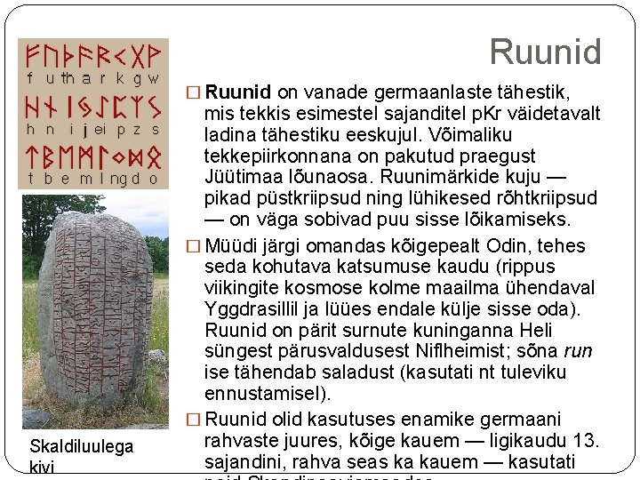 Ruunid � Ruunid on vanade germaanlaste tähestik, Skaldiluulega kivi mis tekkis esimestel sajanditel p.