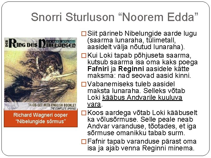 Snorri Sturluson “Noorem Edda” � Siit pärineb Nibelungide aarde lugu Richard Wagneri ooper “Nibelungide