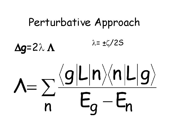 Perturbative Approach g=2 = ± /2 S 