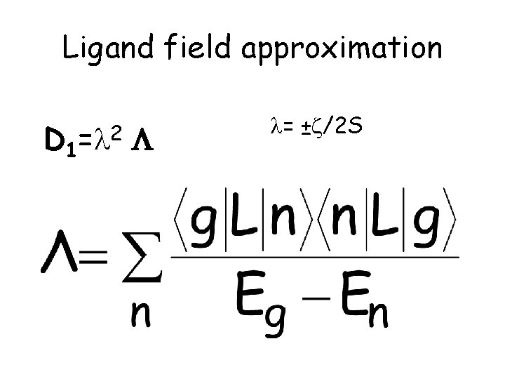 Ligand field approximation D 1 = 2 = ± /2 S 