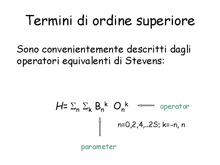 Termini di ordine superiore Sono convenientemente descritti dagli operatori equivalenti di Stevens: H= n